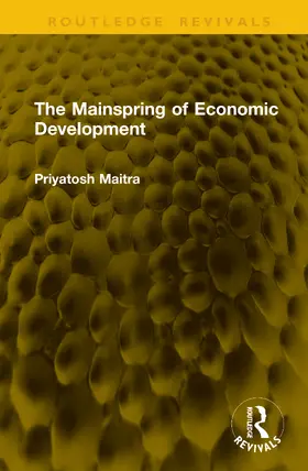Maitra |  The Mainspring of Economic Development | Buch |  Sack Fachmedien