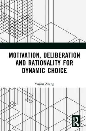 Zheng |  Motivation, Deliberation and Rationality for Dynamic Choice | Buch |  Sack Fachmedien