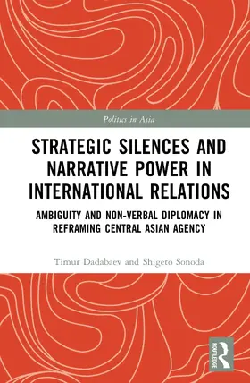 Dadabaev / Sonoda |  Strategic Silences and Narrative Power in International Relations | Buch |  Sack Fachmedien
