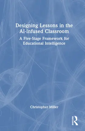 Miller |  Designing Lessons in the AI-Infused Classroom | Buch |  Sack Fachmedien