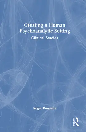 Kennedy | Creating a Human Psychoanalytic Setting | Buch | 978-1-041-16200-1 | www.sack.de
