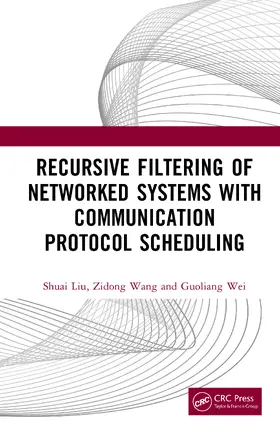 Wei / Liu / Wang |  Recursive Filtering of Networked Systems with Communication Protocol Scheduling | Buch |  Sack Fachmedien