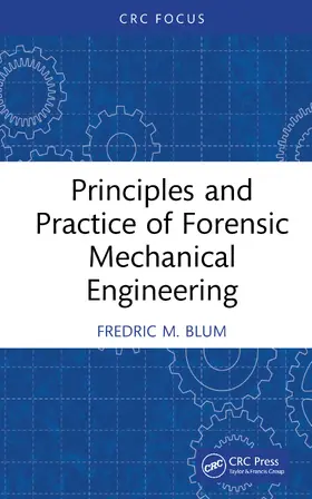 Blum |  Principles and Practice of Forensic Mechanical Engineering | Buch |  Sack Fachmedien