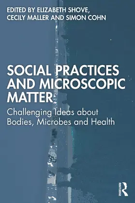 Shove / Maller / Cohn |  Social Practices and Microscopic Matter | Buch |  Sack Fachmedien