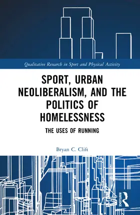 Clift |  Sport, Urban Neoliberalism, and the Politics of Homelessness | Buch |  Sack Fachmedien