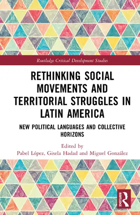 López / Hadad / González |  Rethinking Social Movements and Territorial Struggles in Latin America | Buch |  Sack Fachmedien