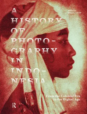 Arnold |  A History of Photography in Indonesia | Buch |  Sack Fachmedien