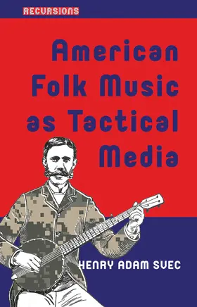 Svec |  American Folk Music as Tactical Media | Buch |  Sack Fachmedien