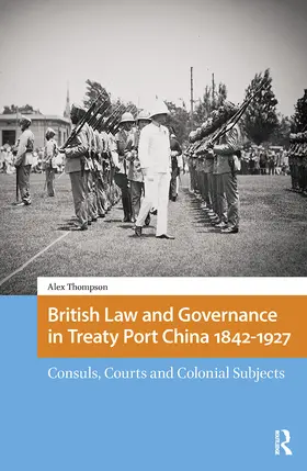 Thompson |  British Law and Governance in Treaty Port China 1842-1927 | Buch |  Sack Fachmedien