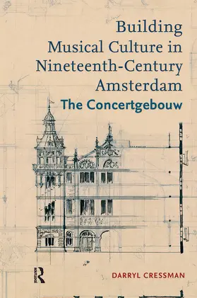 Cressman |  Building Musical Culture in Nineteenth-Century Amsterdam | Buch |  Sack Fachmedien