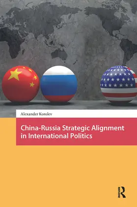 Korolev |  China-Russia Strategic Alignment in International Politics | Buch |  Sack Fachmedien