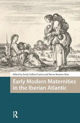 Colbert Cairns / Romero-Diaz |  Early Modern Maternities in the Iberian Atlantic | Buch |  Sack Fachmedien