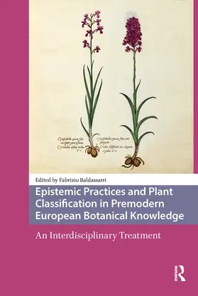 Baldassarri |  Epistemic Practices and Plant Classification in Premodern European Botanical Knowledge | Buch |  Sack Fachmedien