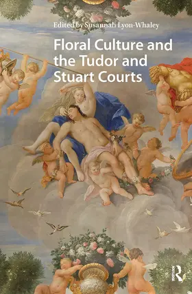 Lyon-Whaley |  Floral Culture and the Tudor and Stuart Courts | Buch |  Sack Fachmedien