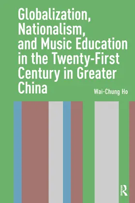 Ho |  Globalization, Nationalism, and Music Education in the Twenty-First Century in Greater China | Buch |  Sack Fachmedien