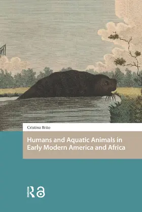Brito |  Humans and Aquatic Animals in Early Modern America and Africa | Buch |  Sack Fachmedien