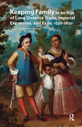 Dalton |  Keeping Family in an Age of Long Distance Trade, Imperial Expansion, and Exile, 1550-1850 | Buch |  Sack Fachmedien