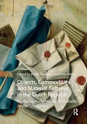 Noorman / Dietz |  Objects, Commodities and Material Cultures in the Dutch Republic | Buch |  Sack Fachmedien