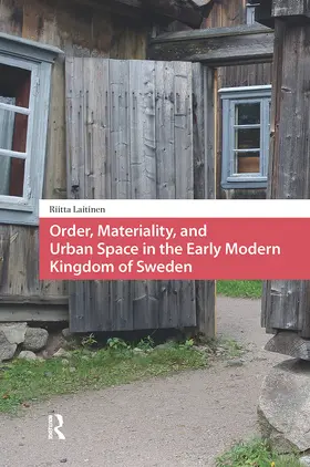 Laitinen |  Order, Materiality, and Urban Space in the Early Modern Kingdom of Sweden | Buch |  Sack Fachmedien