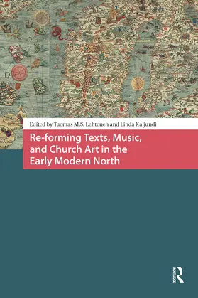 Kaljundi / Lehtonen |  Re-forming Texts, Music, and Church Art in the Early Modern North | Buch |  Sack Fachmedien
