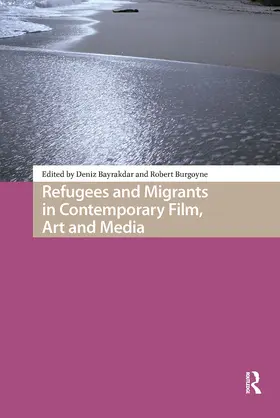 Bayrakdar / Burgoyne |  Refugees and Migrants in Contemporary Film, Art and Media | Buch |  Sack Fachmedien