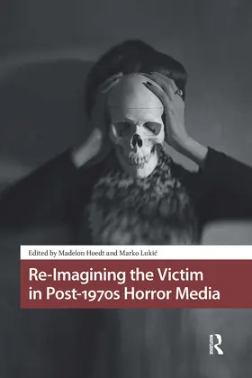 Hoedt / Lukic |  Re-Imagining the Victim in Post-1970s Horror Media | Buch |  Sack Fachmedien