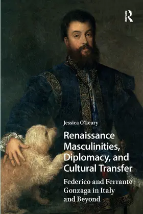 O'Leary |  Renaissance Masculinities, Diplomacy, and Cultural Transfer | Buch |  Sack Fachmedien