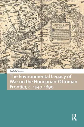 Vadas |  The Environmental Legacy of War on the Hungarian-Ottoman Frontier, c. 1540-1690 | Buch |  Sack Fachmedien