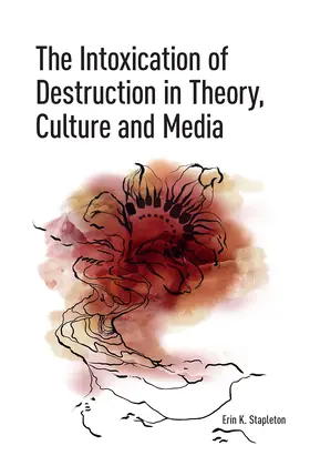 Stapleton |  The Intoxication of Destruction in Theory, Culture and Media | Buch |  Sack Fachmedien