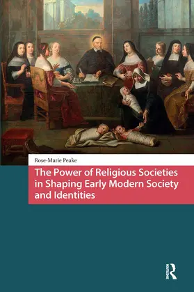 Peake |  The Power of Religious Societies in Shaping Early Modern Society and Identities | Buch |  Sack Fachmedien