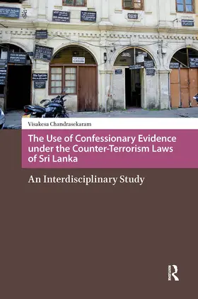 Chandrasekaram |  The Use of Confessionary Evidence under the Counter-Terrorism Laws of Sri Lanka | Buch |  Sack Fachmedien