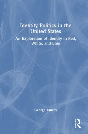 Yancey |  Identity Politics in the United States | Buch |  Sack Fachmedien