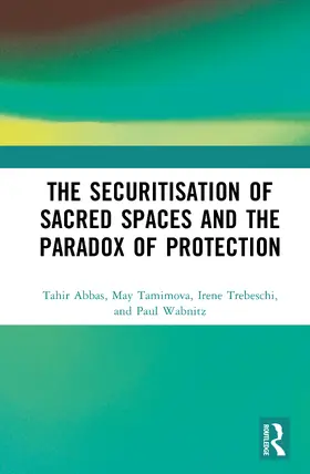 Abbas / Tamimova / Trebeschi |  The Securitisation of Sacred Spaces and the Paradox of Protection | Buch |  Sack Fachmedien