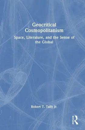 Tally Jr. |  Geocritical Cosmopolitanism | Buch |  Sack Fachmedien