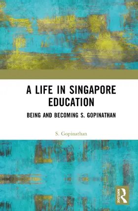 Gopinathan |  A Life in Singapore Education | Buch |  Sack Fachmedien