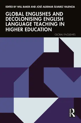 Baker / Álvarez Valencia |  Global Englishes and Decolonising English Language Teaching in Higher Education | Buch |  Sack Fachmedien