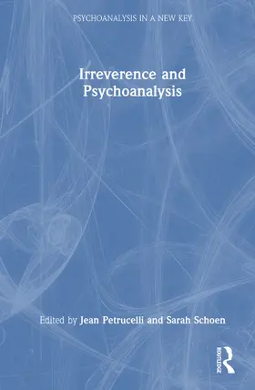 Petrucelli / Schoen |  Irreverence and Psychoanalysis | Buch |  Sack Fachmedien