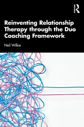 Wilkie |  Reinventing Relationship Therapy Through the Duo Coaching Framework | Buch |  Sack Fachmedien