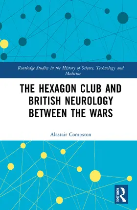 Compston |  The Hexagon Club and British Neurology between the Wars | Buch |  Sack Fachmedien