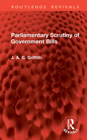 Griffith |  Parliamentary Scrutiny of Government Bills | Buch |  Sack Fachmedien
