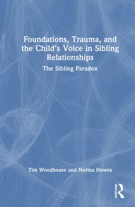 Howes / Woodhouse |  Foundations, Trauma, and the Child's Voice in Sibling Relationships | Buch |  Sack Fachmedien