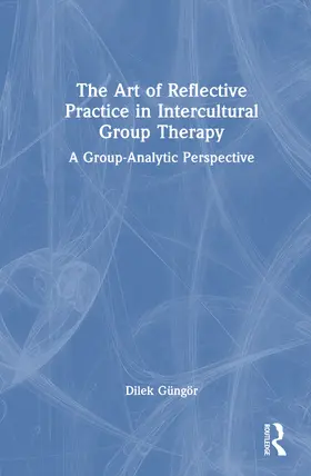 Güngör |  The Art of Reflective Practice in Intercultural Group Therapy | Buch |  Sack Fachmedien