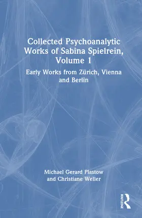 Weller / Plastow |  Collected Psychoanalytic Works of Sabina Spielrein, Volume 1 | Buch |  Sack Fachmedien