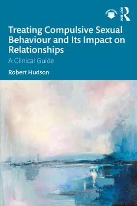 Hudson |  Treating Compulsive Sexual Behaviour and Its Impact on Relationships | Buch |  Sack Fachmedien