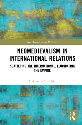 Spalinska |  Neomedievalism in International Relations | Buch |  Sack Fachmedien