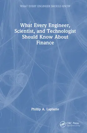 Laplante |  What Every Engineer, Scientist, and Technologist Should Know About Finance | Buch |  Sack Fachmedien