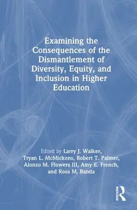 Walker / McMickens / Palmer |  Examining the Consequences of the Dismantlement of Diversity, Equity, and Inclusion in Higher Education | Buch |  Sack Fachmedien