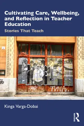 Varga-Dobai | Cultivating Care, Wellbeing, and Reflection in Teacher Education | Buch | 978-1-041-24443-1 | www.sack.de