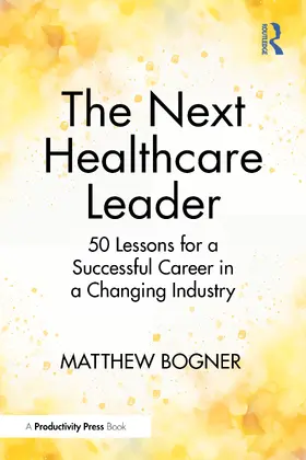 Bogner |  The Next Healthcare Leader | Buch |  Sack Fachmedien