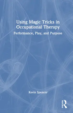 Spencer |  Using Magic Tricks in Occupational Therapy | Buch |  Sack Fachmedien